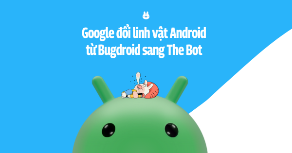 Google đổi linh vật Android từ Bugdroid sang The Bot
