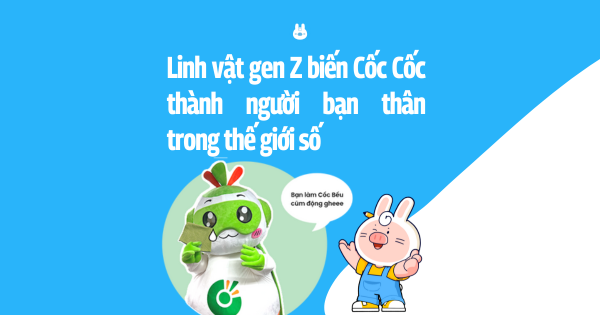 Linh vật gen Z biến Cốc Cốc thành người bạn thân trong thế giới số